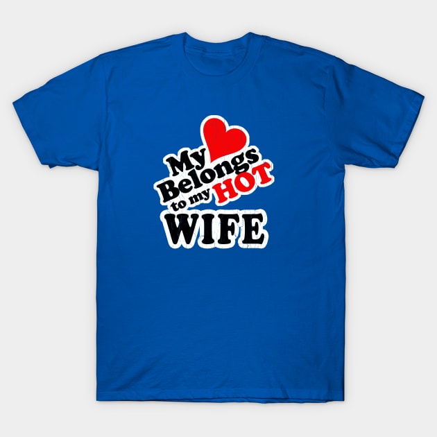 My Heart Belongs to My HOT Wife! (vintage look) T-Shirt by robotface